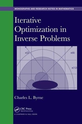 Iterative Optimization in Inverse Problems by Charles Byrne