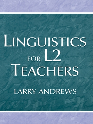 Linguistics for L2 Teachers by Larry Andrews