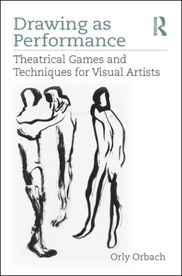 Drawing as Performance: Theatrical Games and Techniques for Visual Artists book