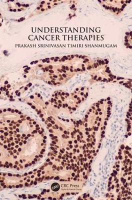 Understanding Cancer Therapies by Prakash Srinivasan Timiri Shanmugam