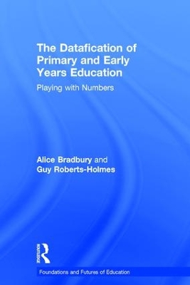 The Datafication of Primary and Early Years Education by Alice Bradbury