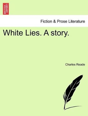 White Lies. a Story. by Charles Reade