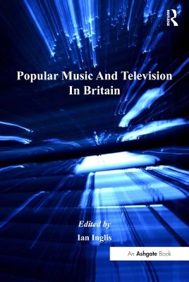 Popular Music And Television In Britain by Ian Inglis