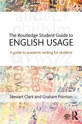 The Routledge Student Guide to English Usage: A guide to academic writing for students by Stewart Clark