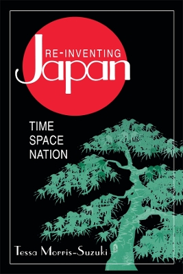 Re-inventing Japan: Nation, Culture, Identity by Tessa Morris-Suzuki