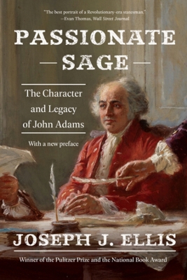 Passionate Sage: The Character and Legacy of John Adams book