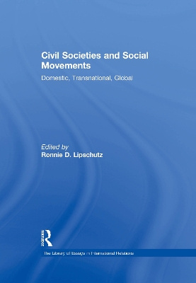 Civil Societies and Social Movements: Domestic, Transnational, Global by Ronnie D. Lipschutz