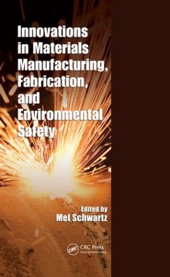 Innovations in Materials Manufacturing, Fabrication, and Environmental Safety by Mel Schwartz