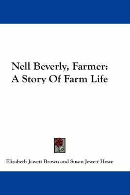 Nell Beverly, Farmer: A Story Of Farm Life by Elizabeth Jewett Brown