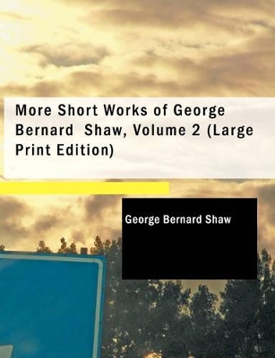 More Short Works of George Bernard Shaw, Volume 2 book