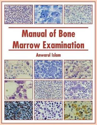 Manual of Bone Marrow Examination by Anwarul Islam