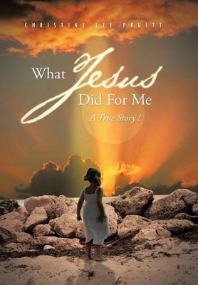 What Jesus Did for Me: A True Story ! book