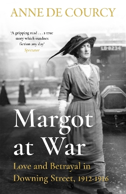 Margot at War: Love and Betrayal in Downing Street, 1912-1916 by Anne de Courcy