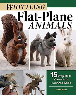 Whittling Flat-Plane Animals: 15 Projects to Carve with Just One Knife book