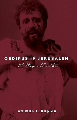 Oedipus in Jerusalem by Kalman J Kaplan