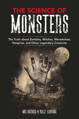 The Science of Monsters: The Truth about Zombies, Witches, Werewolves, Vampires, and Other Legendary Creatures book