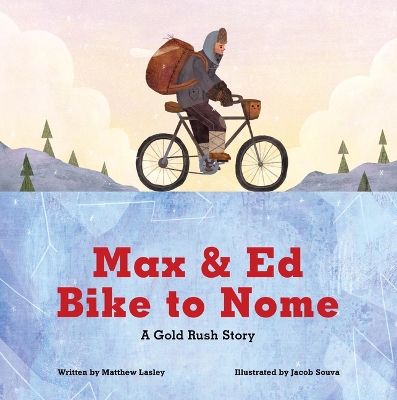 Max and Ed Bike to Nome: A Gold Rush Story book