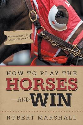 How to Play the Horses-And Win book