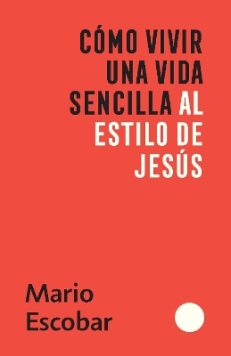 Cómo vivir una vida sencilla al estilo de Jesús / How to Live a Simple Jesus Like Life book