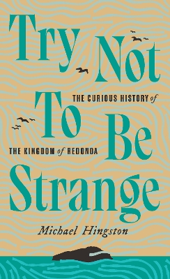 Try Not to be Strange: The Curious History of the Kingdom of Redonda book