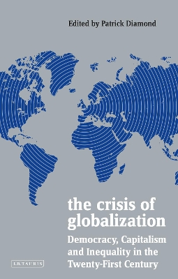 The Crisis of Globalization: Democracy, Capitalism and Inequality in the Twenty-First Century by Patrick Diamond