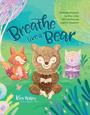 Breathe Like a Bear: 30 Mindful Moments for Kids to Feel Calm and Focused Anytime, Anywhere: 2020 book