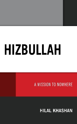 Hizbullah: A Mission to Nowhere by Hilal Khashan