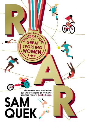 Roar: A Celebration of Great Sporting Women by Sam Quek