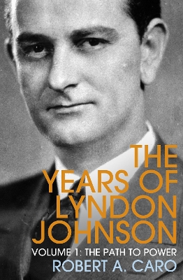 The The Path to Power: The Years of Lyndon Johnson (Volume 1) by Robert A Caro