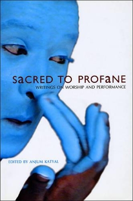 Sacred to Profane - Writings on Worship and Performance book