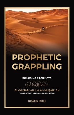 Prophetic Grappling: Including as-Suyuti's al-Musārʿah ilā al-Muṣārʿah book