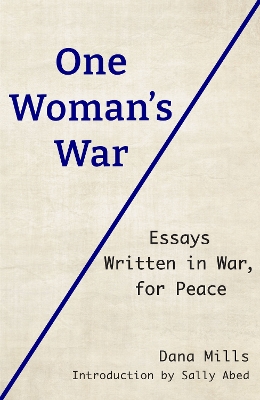 One Woman's War: Essays Written in War, for Peace book