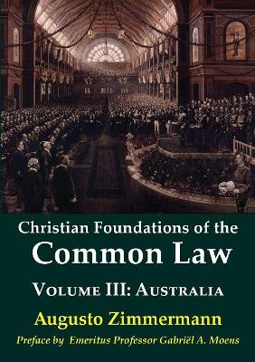 Christian Foundations of the Common Law, Volume 3: Australia by Augusto Zimmermann