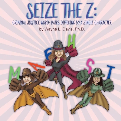 Seize the Z: Criminal Justice Word-Pairs Differing by a Single Character by Wayne L Davis