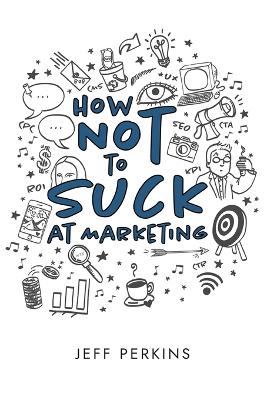 How Not to Suck At Marketing book