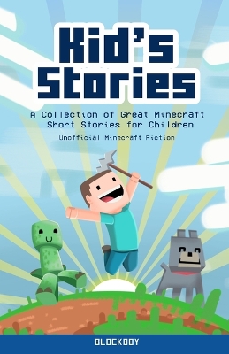 Kid's Stories: A Collection of Great Minecraft Short Stories for Children (Unofficial) by Blockboy