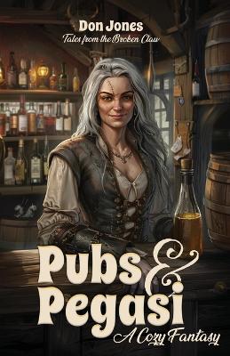 Pubs & Pegasi (Tales from the Broken Claw - a Cozy Fantasy) book