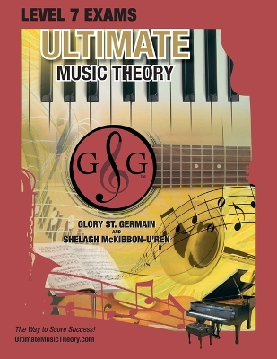 LEVEL 7 Music Theory Exams Workbook - Ultimate Music Theory Supplemental Exam Series: LEVEL 5, 6, 7 & 8 - Eight Exams in each Workbook PLUS Bonus Exam, Theory MAP & 10 Tips to Score 100%! book