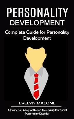 Personality Development: Complete Guide for Personality Development (A Guide to Living With and Managing Paranoid Personality Disorder) book