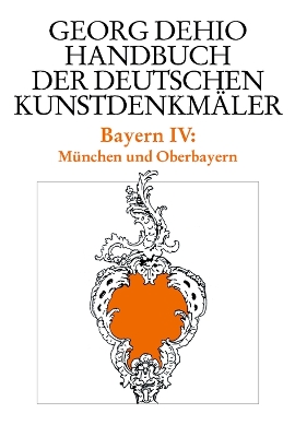 Dehio - Handbuch der deutschen Kunstdenkmäler / Bayern Bd. 4: München und Oberbayern by Georg Dehio