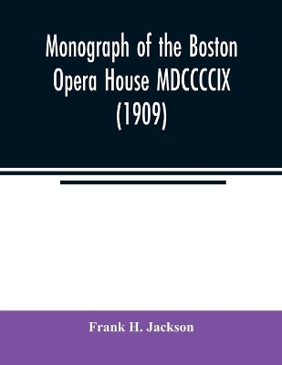 Monograph of the Boston Opera House MDCCCCIX (1909) book