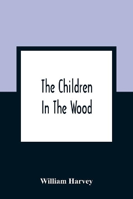 The Children In The Wood; With Engravings By Thompson, Nesbit, S. Williams, Jackson, And Branston And Wright book