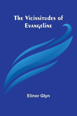 The Vicissitudes of Evangeline by Elinor Glyn