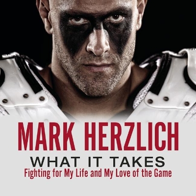 What It Takes: Fighting for My Life and My Love of the Game by Mark Herzlich