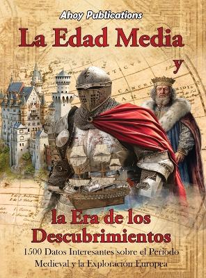 La Edad Media y la era de los descubrimientos: 1500 datos interesantes sobre el periodo medieval y la exploración europea book
