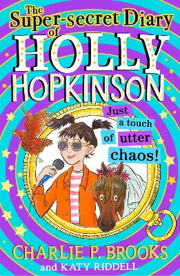 The Super-Secret Diary of Holly Hopkinson: Just a Touch of Utter Chaos (Holly Hopkinson, Book 3) by Charlie P. Brooks