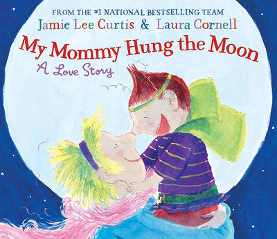 My Mommy Hung the Moon by Jamie Lee Curtis