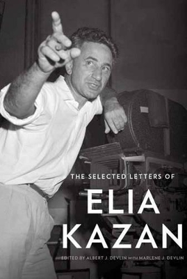 The Selected Letters Of Elia Kazan by Elia Kazan