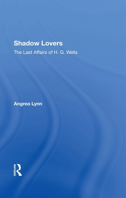 Shadow Lovers UK Edition: The Last Affairs Of H.g.wells by Andrea Lynn