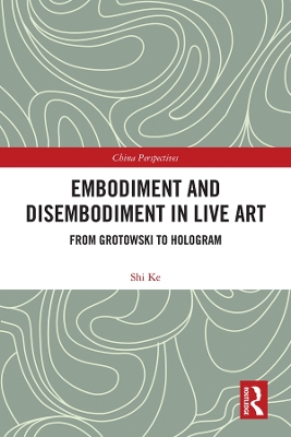 Embodiment and Disembodiment in Live Art: From Grotowski to Hologram by Ke Shi